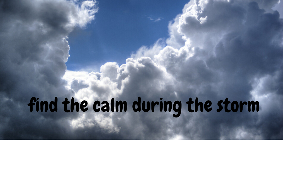 find the calm during the storm, how to maintain peace